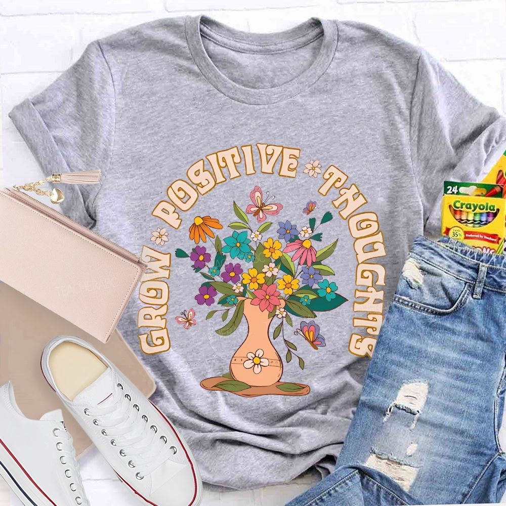 Grow Positive Thoughts Flower Graphic  Teacher T-shirt