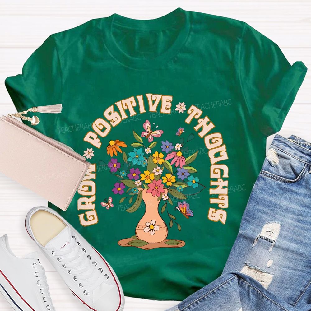 Grow Positive Thoughts Flower Graphic  Teacher T-shirt