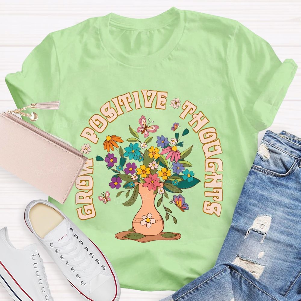 Grow Positive Thoughts Flower Graphic  Teacher T-shirt