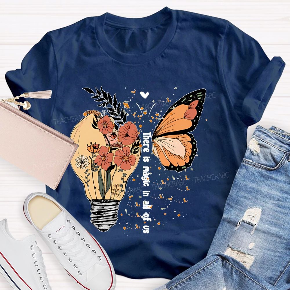 There Is Magic In All Of Us   Teacher T-shirt