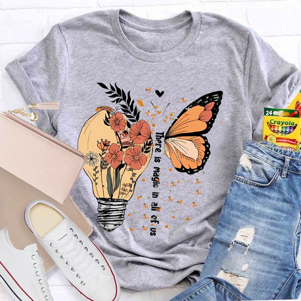 There Is Magic In All Of Us   Teacher T-shirt