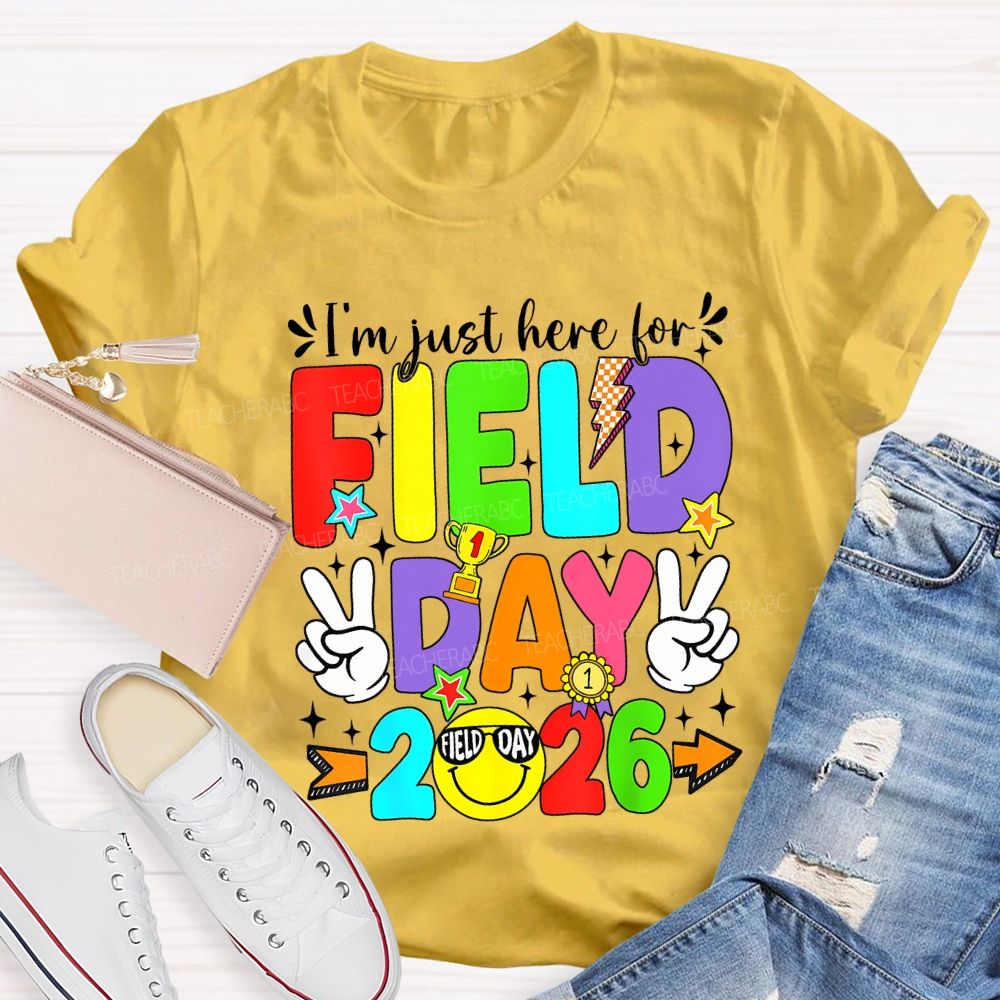 I'M Just Here For Field Day 2026 Teacher T-shirt