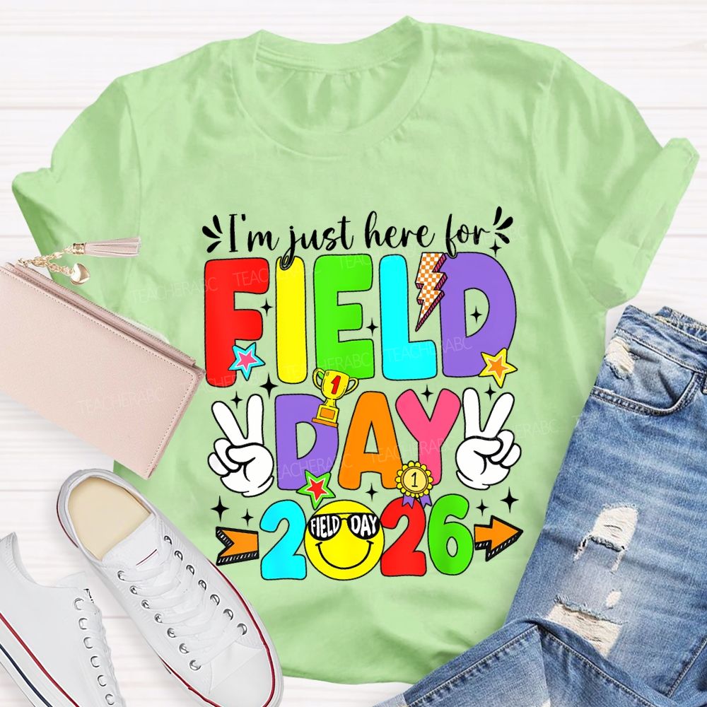 I'M Just Here For Field Day 2026 Teacher T-shirt