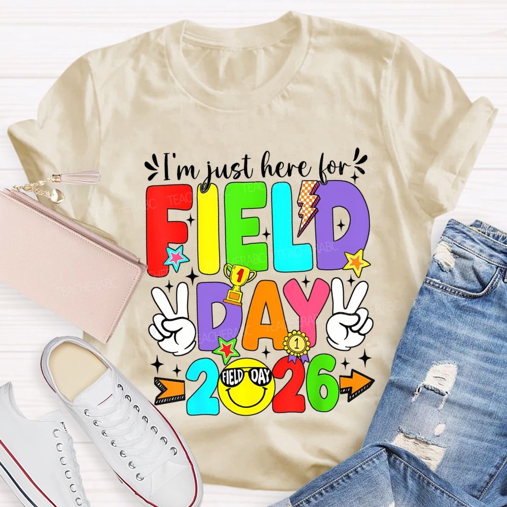 I'M Just Here For Field Day 2026 Teacher T-shirt