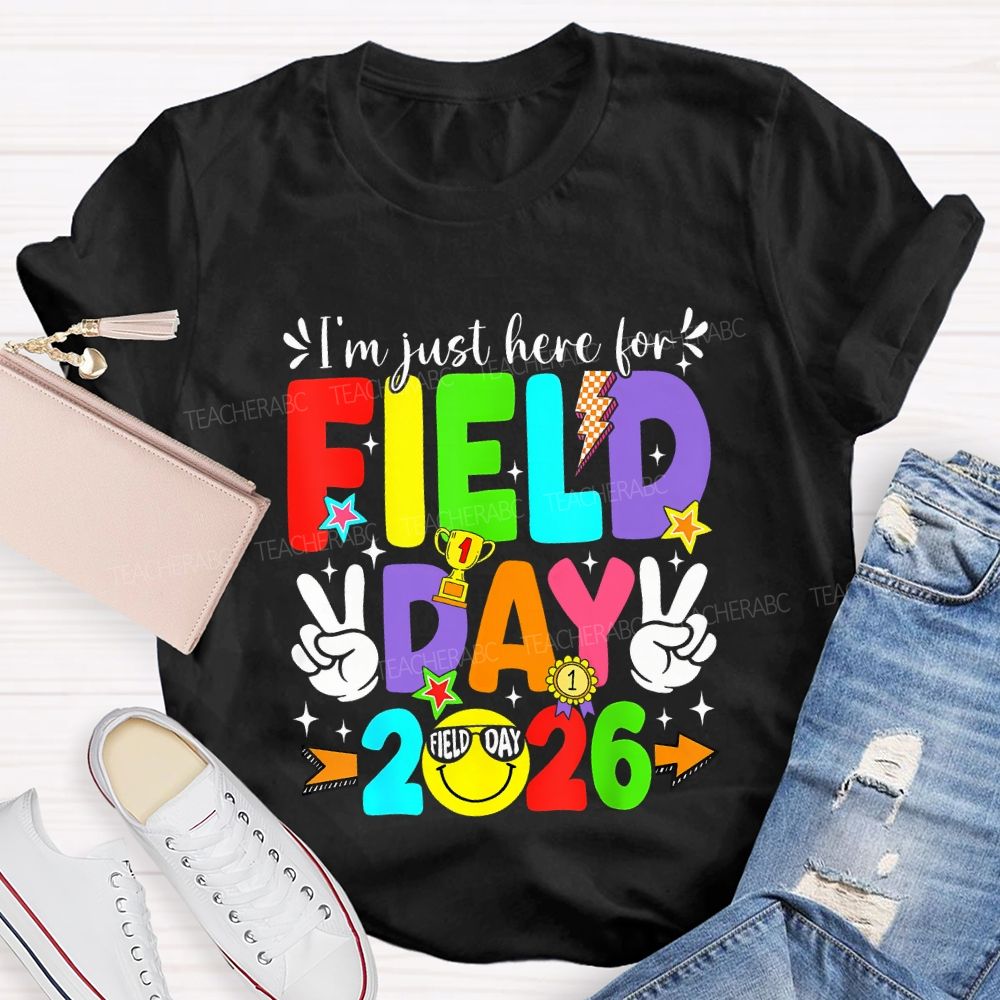 I'M Just Here For Field Day 2026 Teacher T-shirt