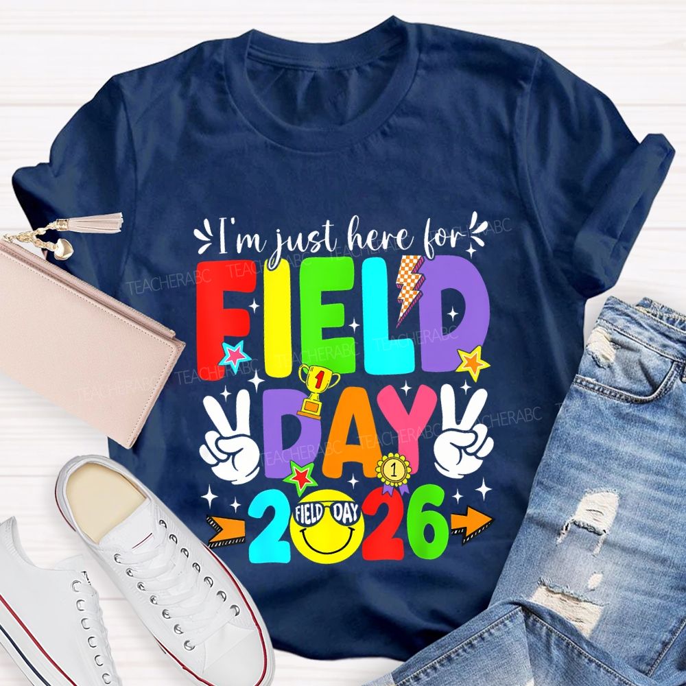 I'M Just Here For Field Day 2026 Teacher T-shirt