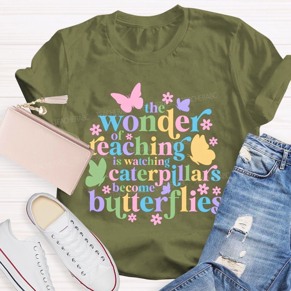 The Wonder Of Teaching Caterpillars Become Butterfingers Teacher T-Shirt