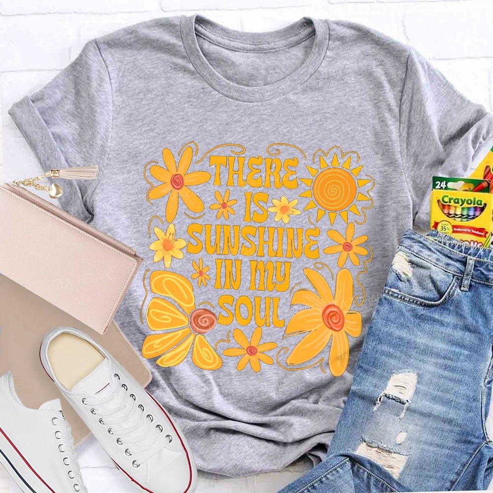 There Is Sunshine In My Soul Teacher T-Shirt