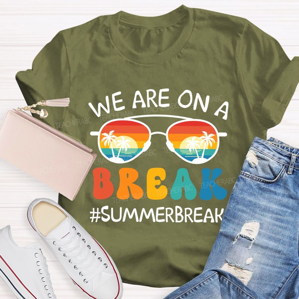 We Are On A Break Summer Break Beach Sun glass Teacher T-Shirt