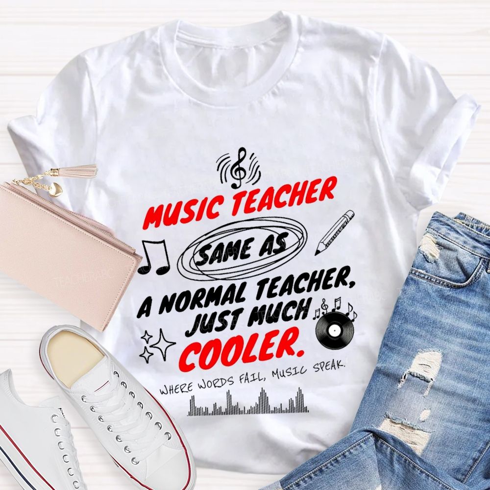 Music Teacher Same As A Normal Teacher Just Much Cooler Teacher T-shirt