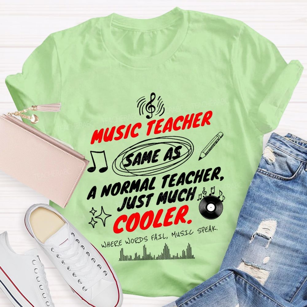 Music Teacher Same As A Normal Teacher Just Much Cooler Teacher T-shirt
