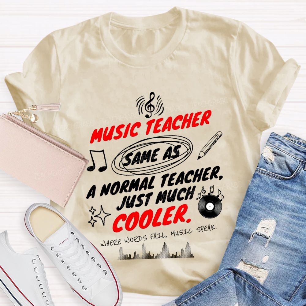 Music Teacher Same As A Normal Teacher Just Much Cooler Teacher T-shirt