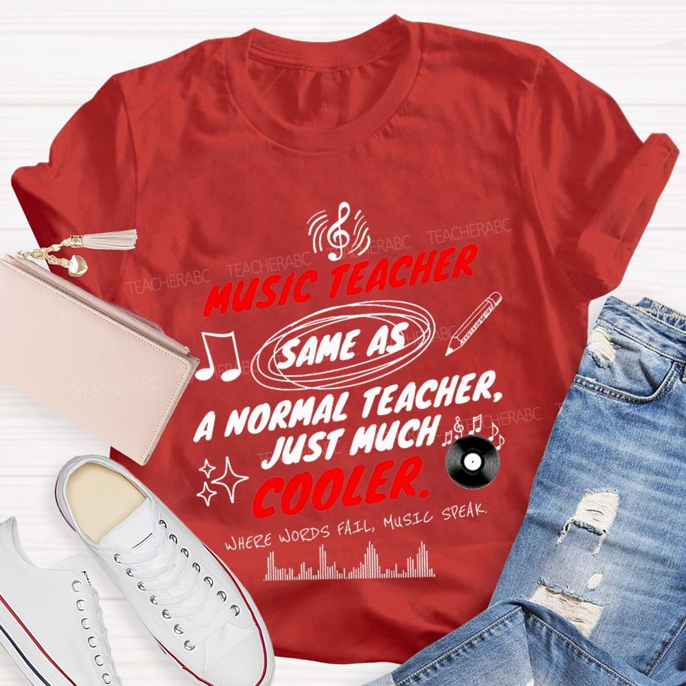 Music Teacher Same As A Normal Teacher Just Much Cooler Teacher T-shirt