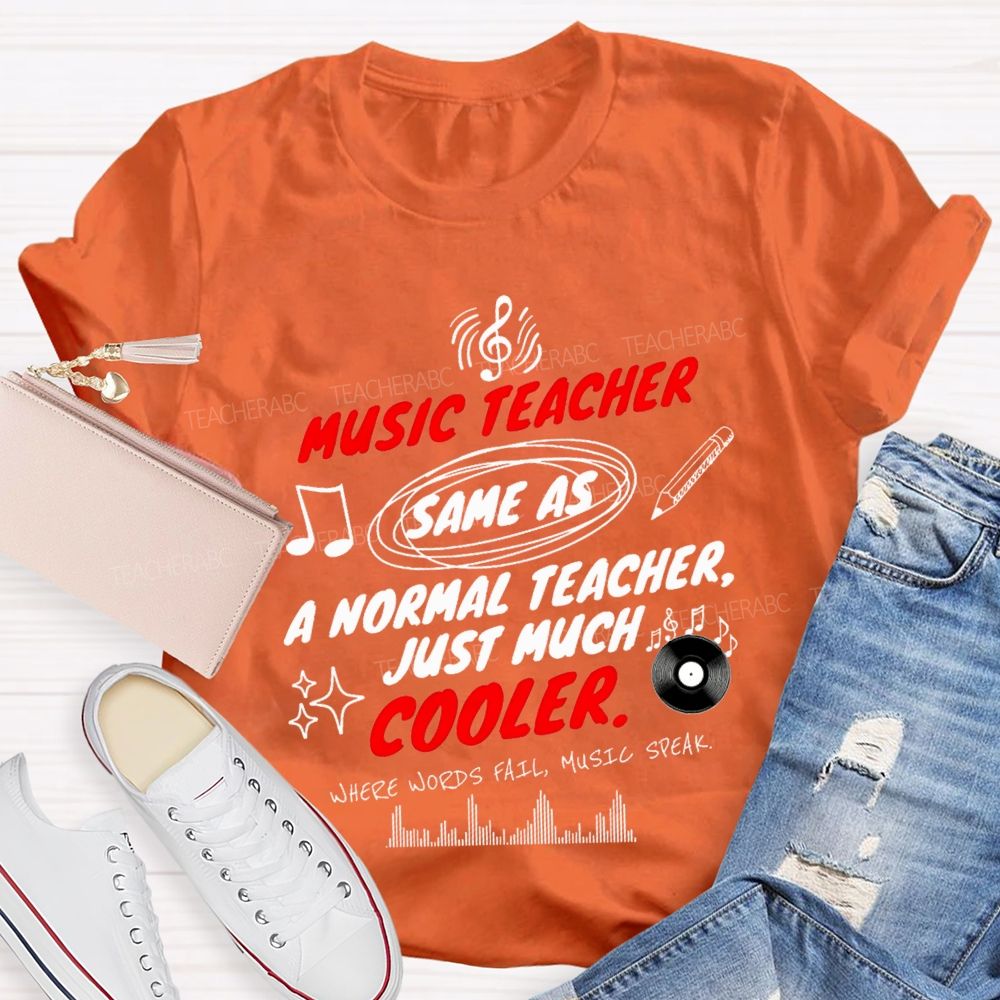 Music Teacher Same As A Normal Teacher Just Much Cooler Teacher T-shirt