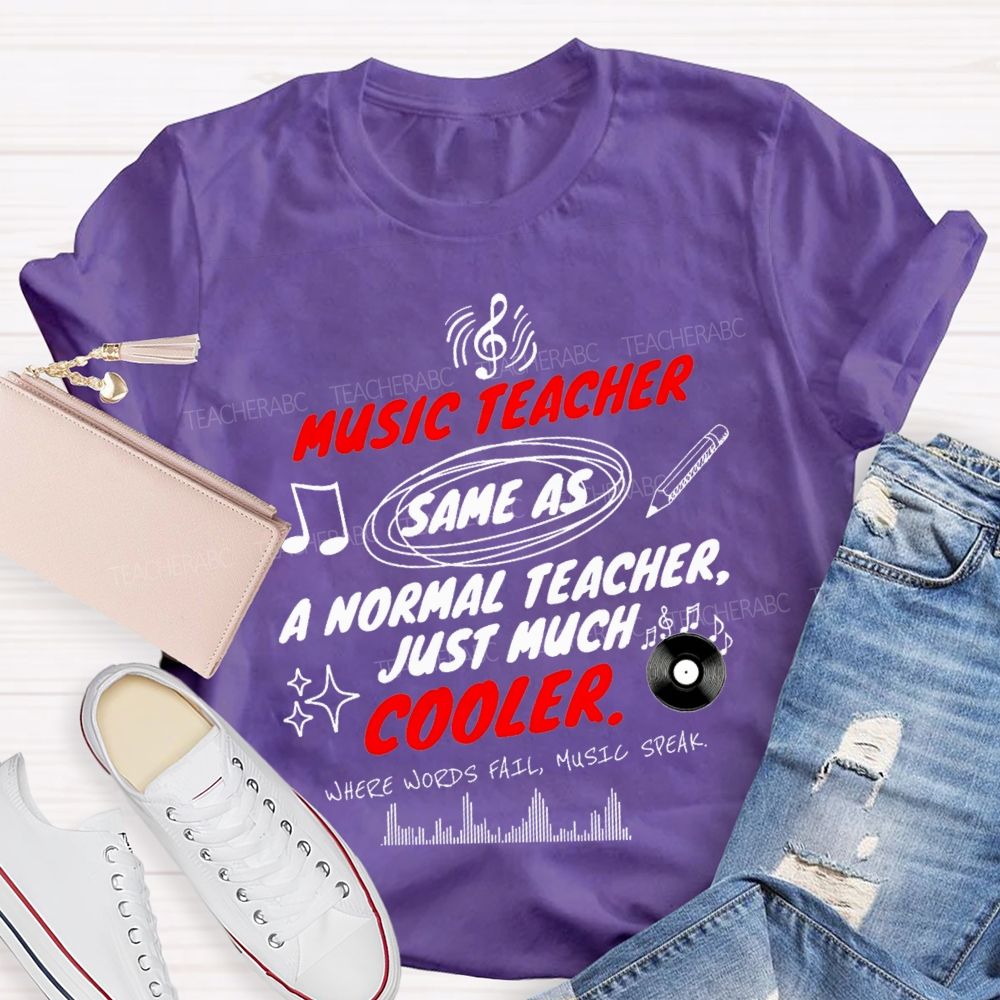 Music Teacher Same As A Normal Teacher Just Much Cooler Teacher T-shirt