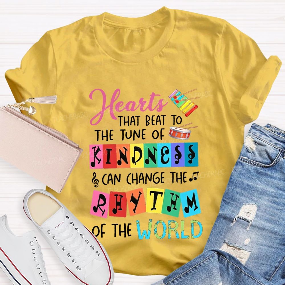 Hearts That Best To The Just Of Kindness Can Change The Rhythm Of The World T-shirt