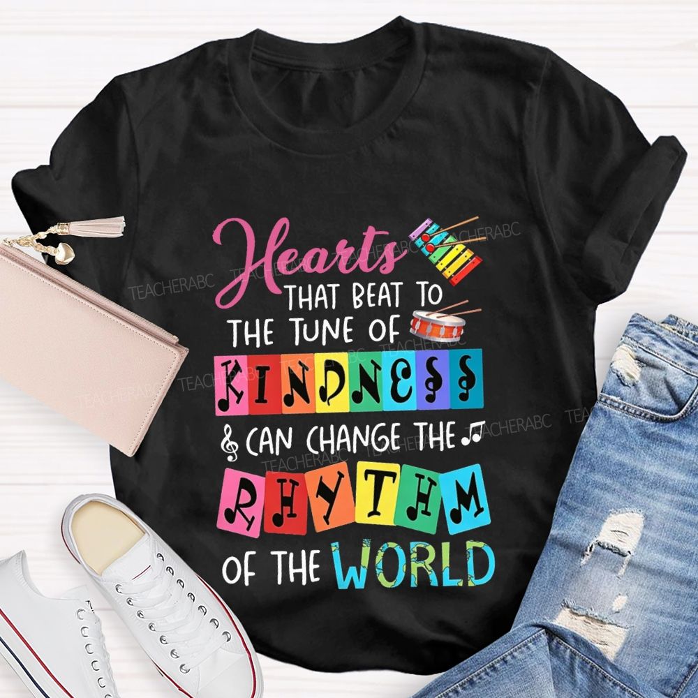 Hearts That Best To The Just Of Kindness Can Change The Rhythm Of The World T-shirt