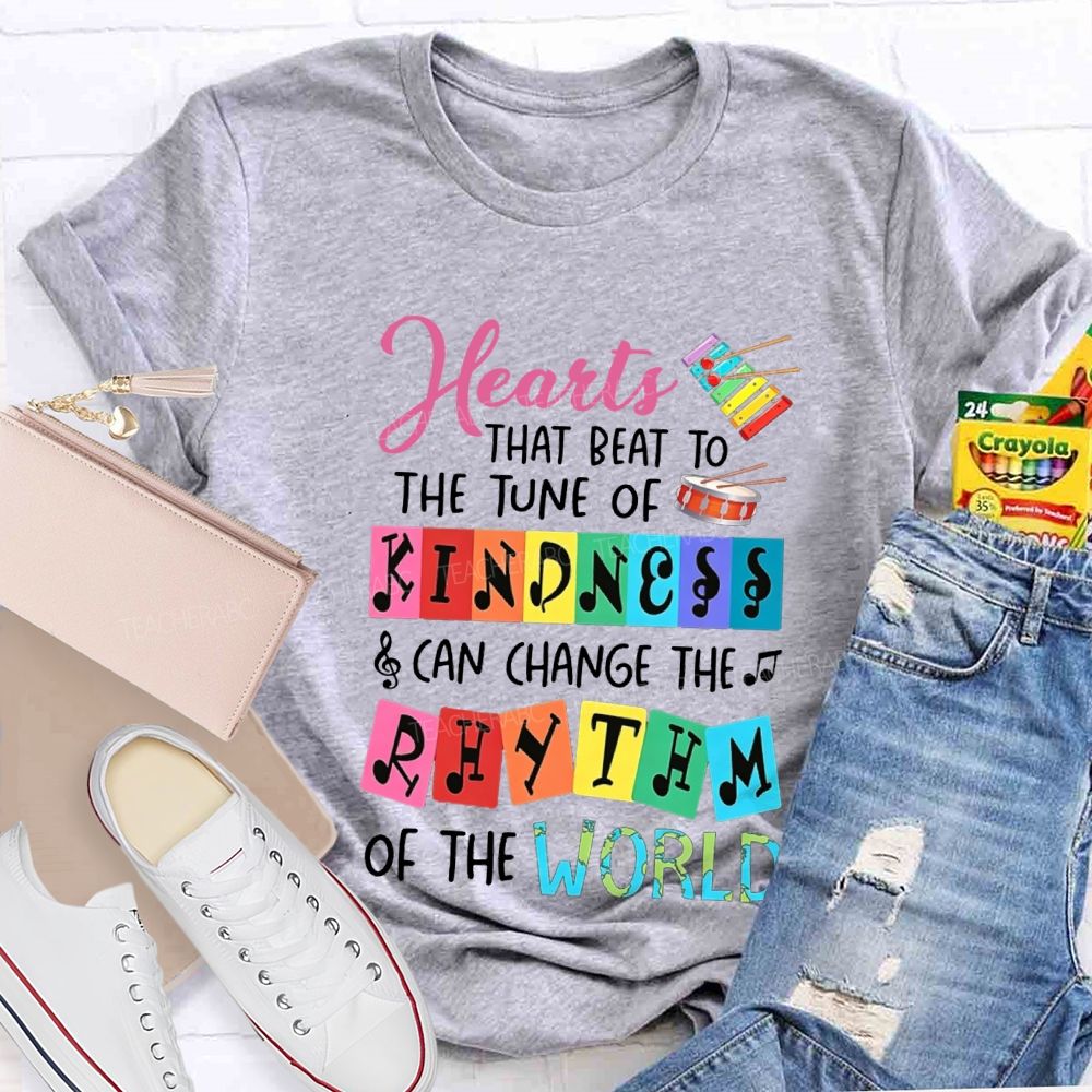 Hearts That Best To The Just Of Kindness Can Change The Rhythm Of The World T-shirt