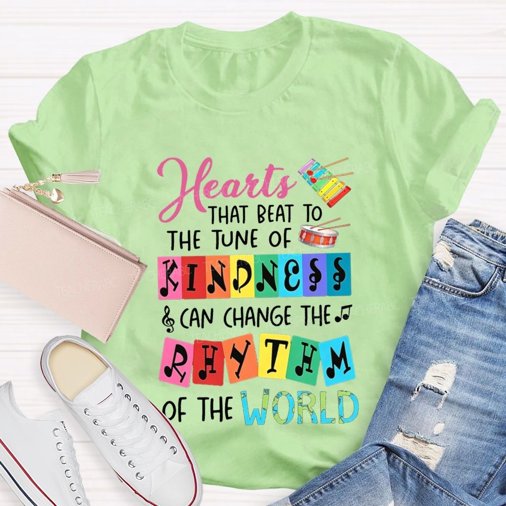 Hearts That Best To The Just Of Kindness Can Change The Rhythm Of The World T-shirt