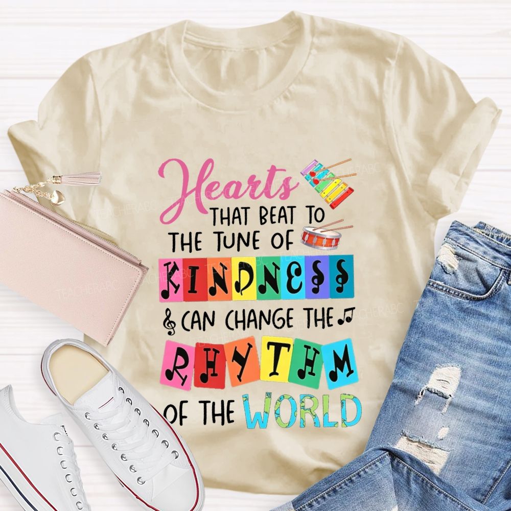 Hearts That Best To The Just Of Kindness Can Change The Rhythm Of The World T-shirt