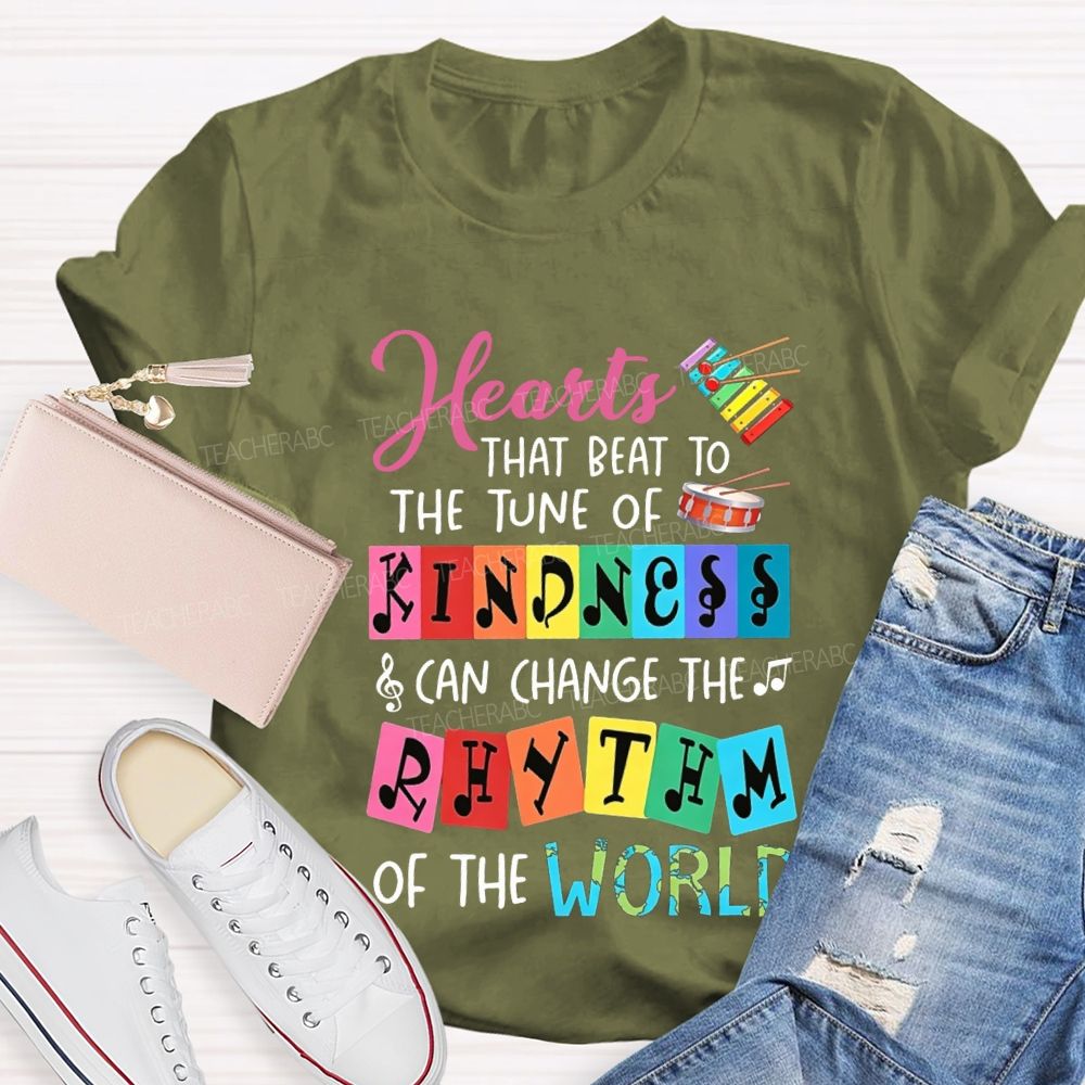Hearts That Best To The Just Of Kindness Can Change The Rhythm Of The World T-shirt