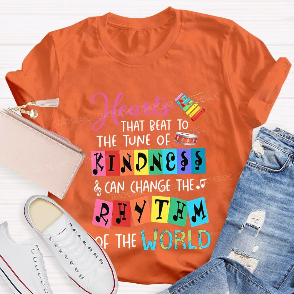 Hearts That Best To The Just Of Kindness Can Change The Rhythm Of The World T-shirt