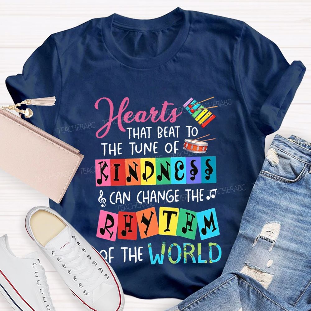 Hearts That Best To The Just Of Kindness Can Change The Rhythm Of The World T-shirt