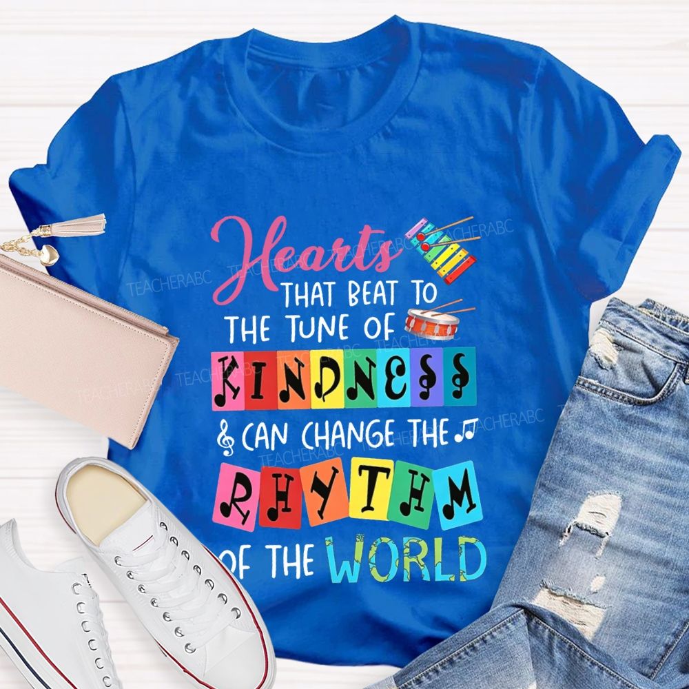 Hearts That Best To The Just Of Kindness Can Change The Rhythm Of The World T-shirt