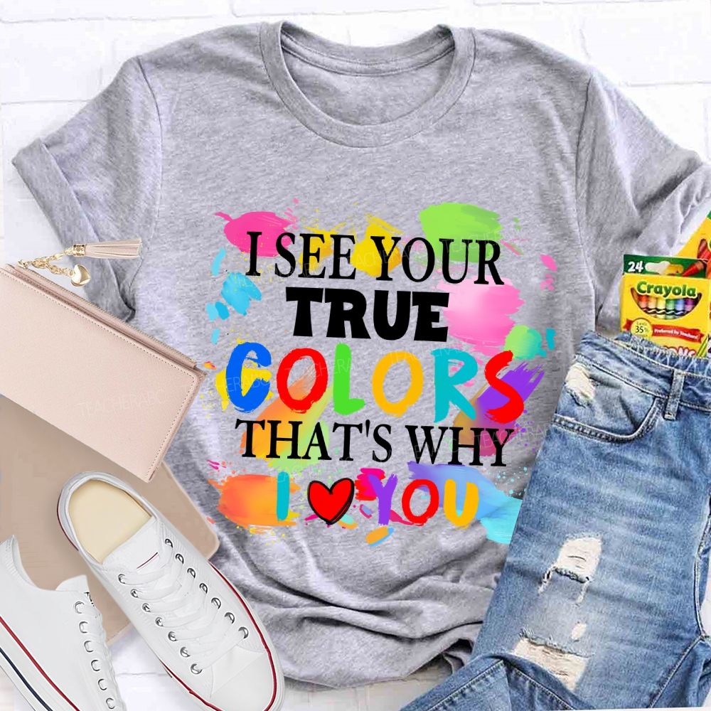 I See Your True Colors That's Why I Love You Colorful Dot Teacher T-shirt