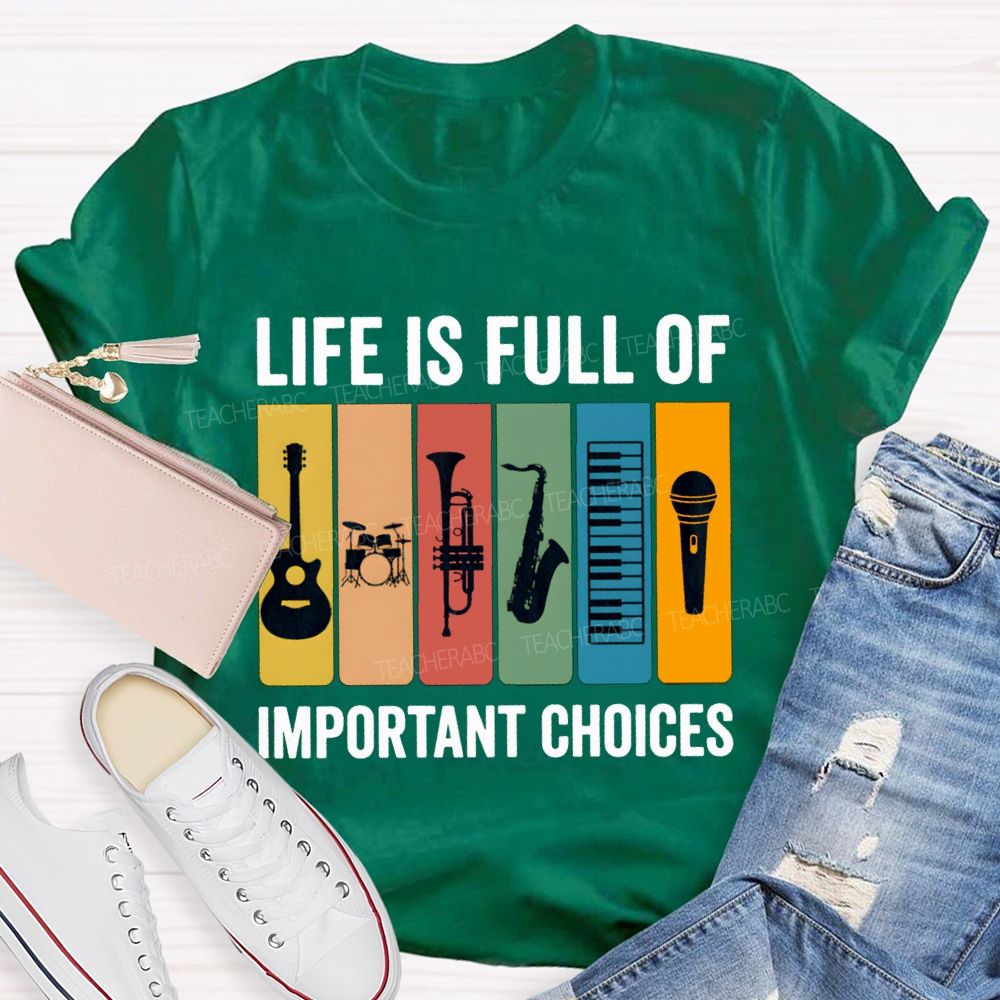 Life Is Full Of Important Choices Music Teacher T-shirt