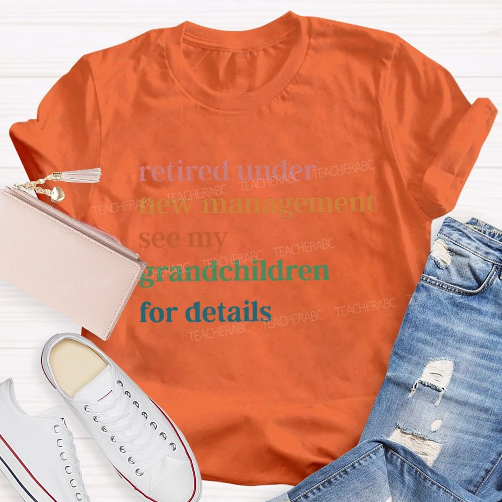 Retire Under New Management See My Grandchild For Details T-Shirt