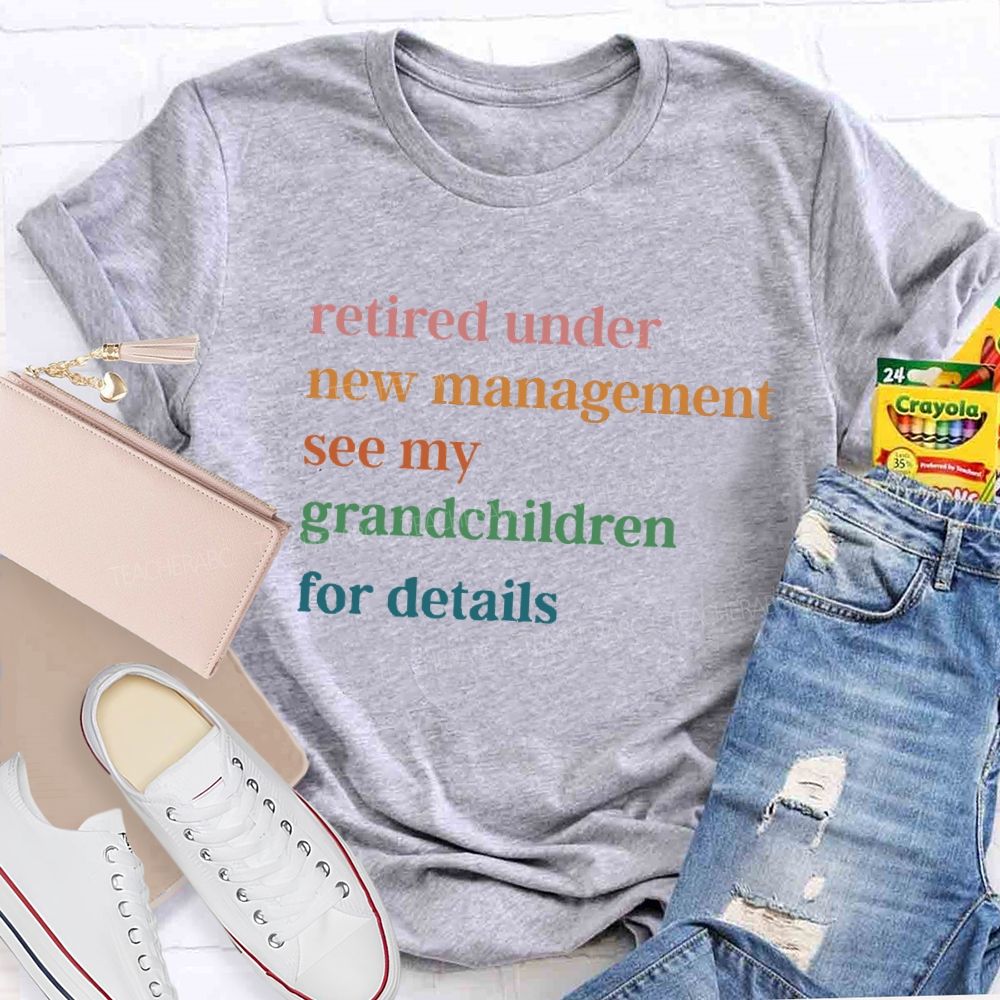 Retire Under New Management See My Grandchild For Details T-Shirt