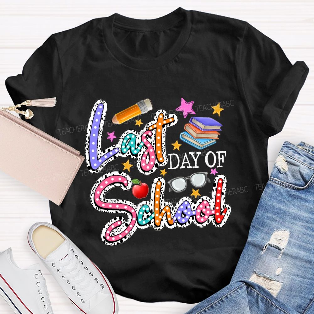 Last Day Of School Polka Dot Colored Font Teacher T-shirt