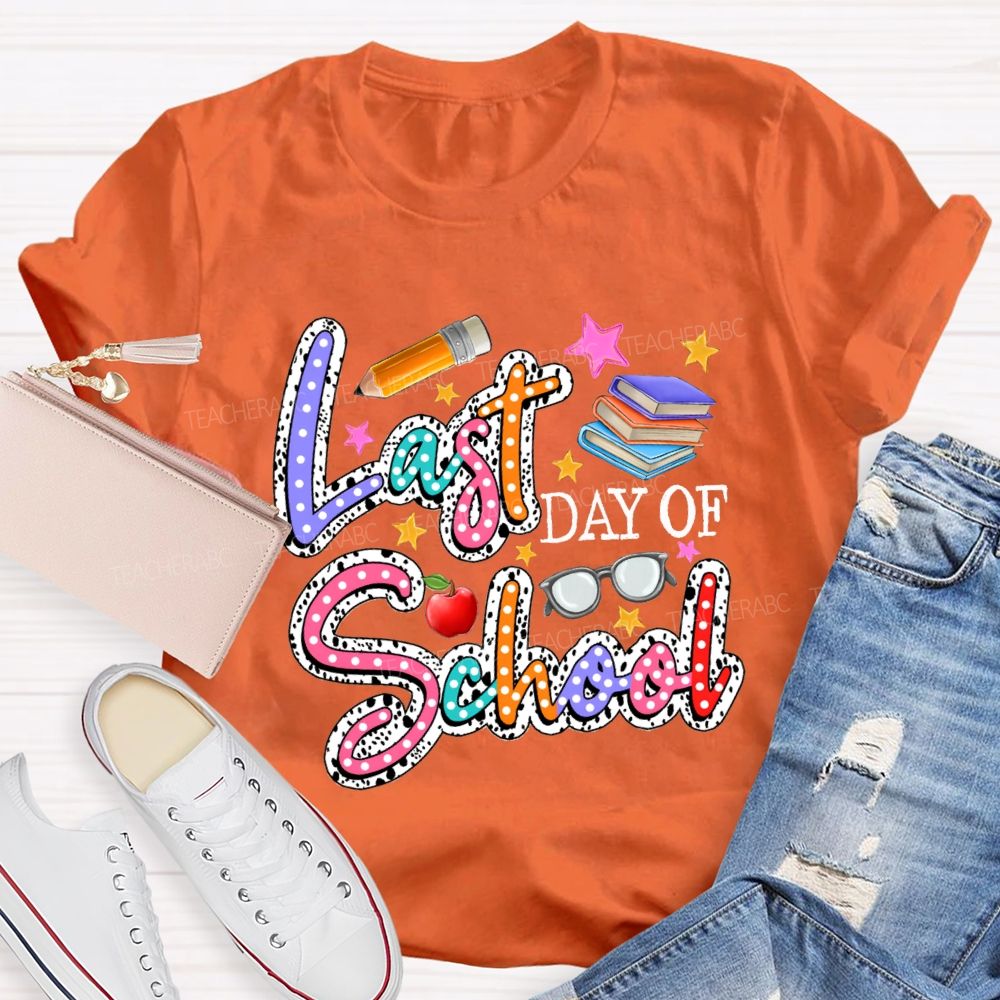 Last Day Of School Polka Dot Colored Font Teacher T-shirt