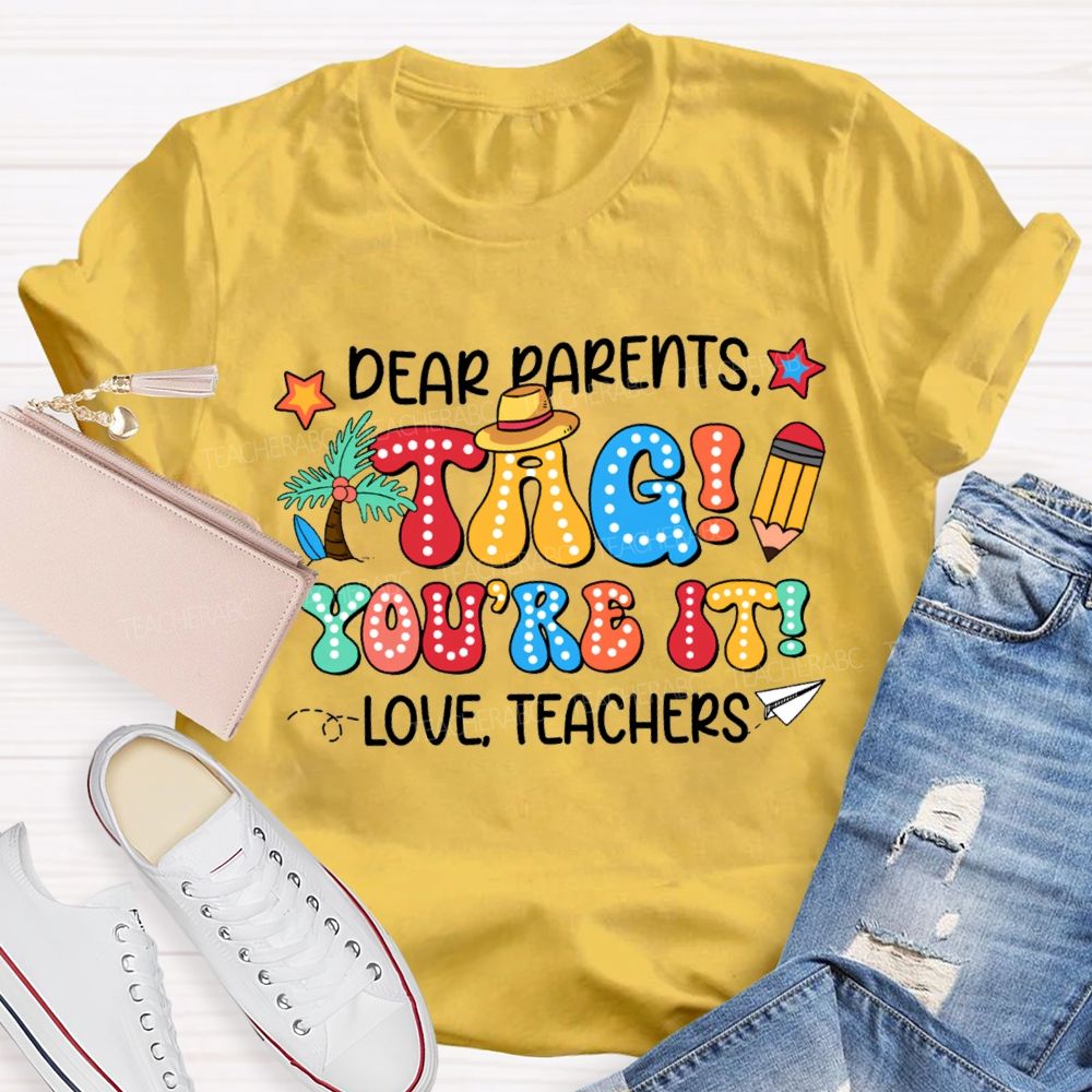 Dear Parents Tag You'Re It Love Teachers T-shirt