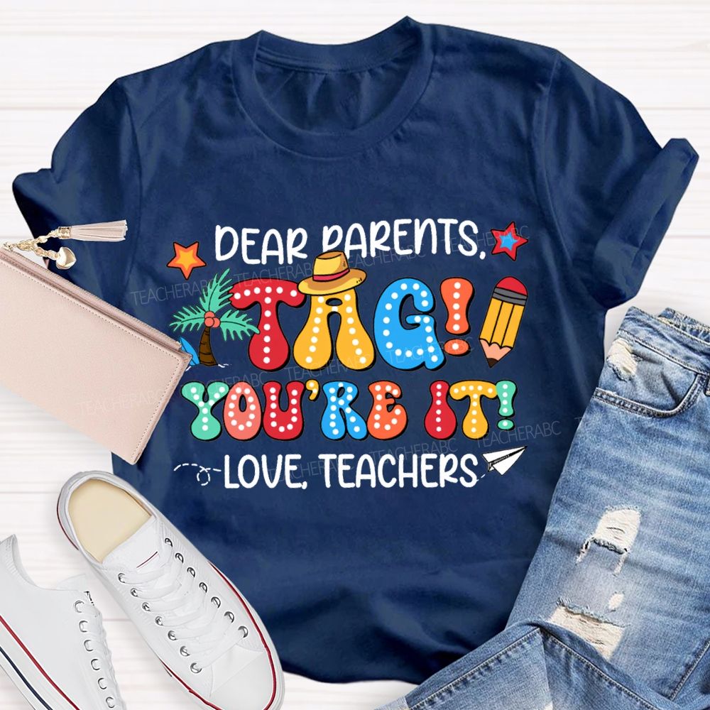 Dear Parents Tag You'Re It Love Teachers T-shirt