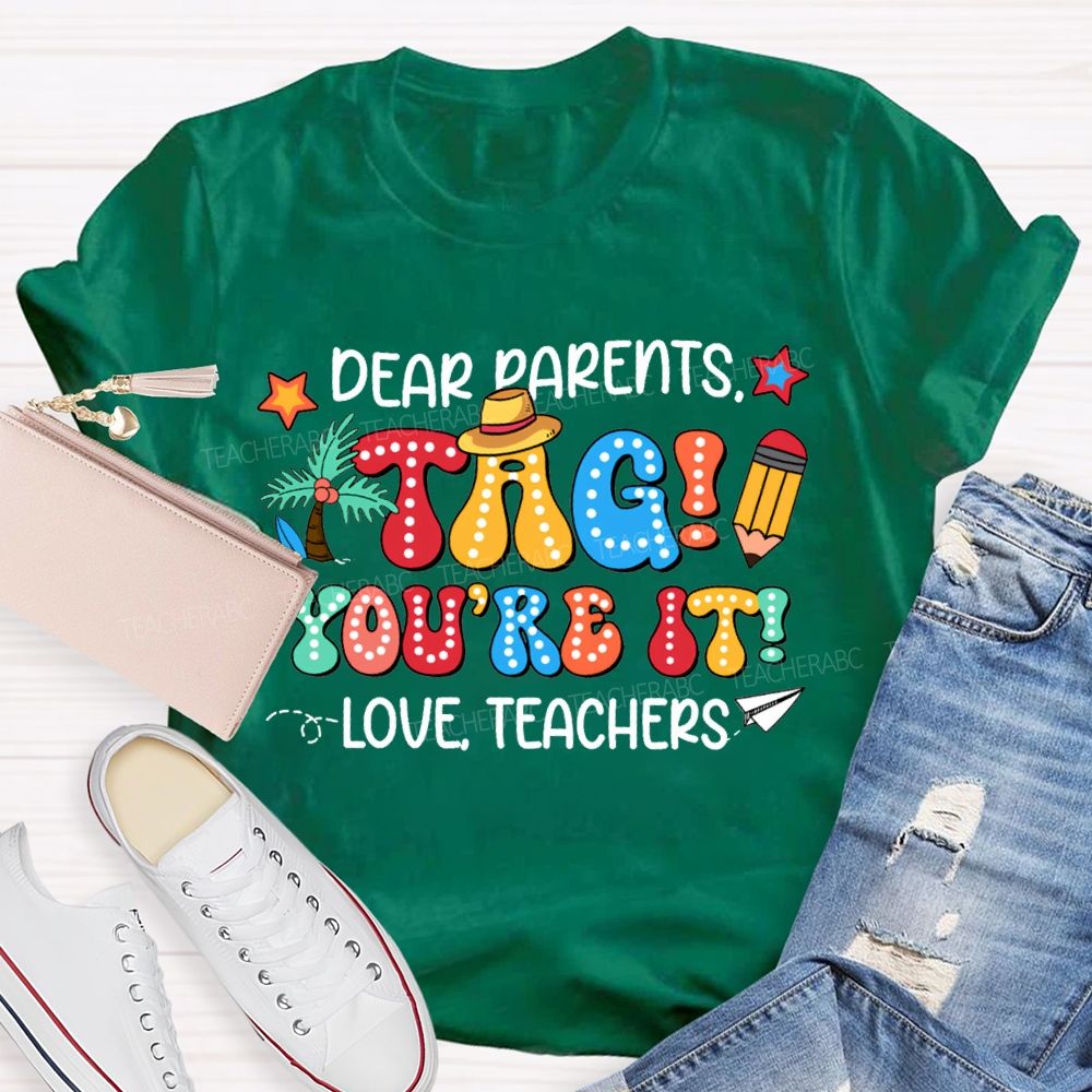 Dear Parents Tag You'Re It Love Teachers T-shirt