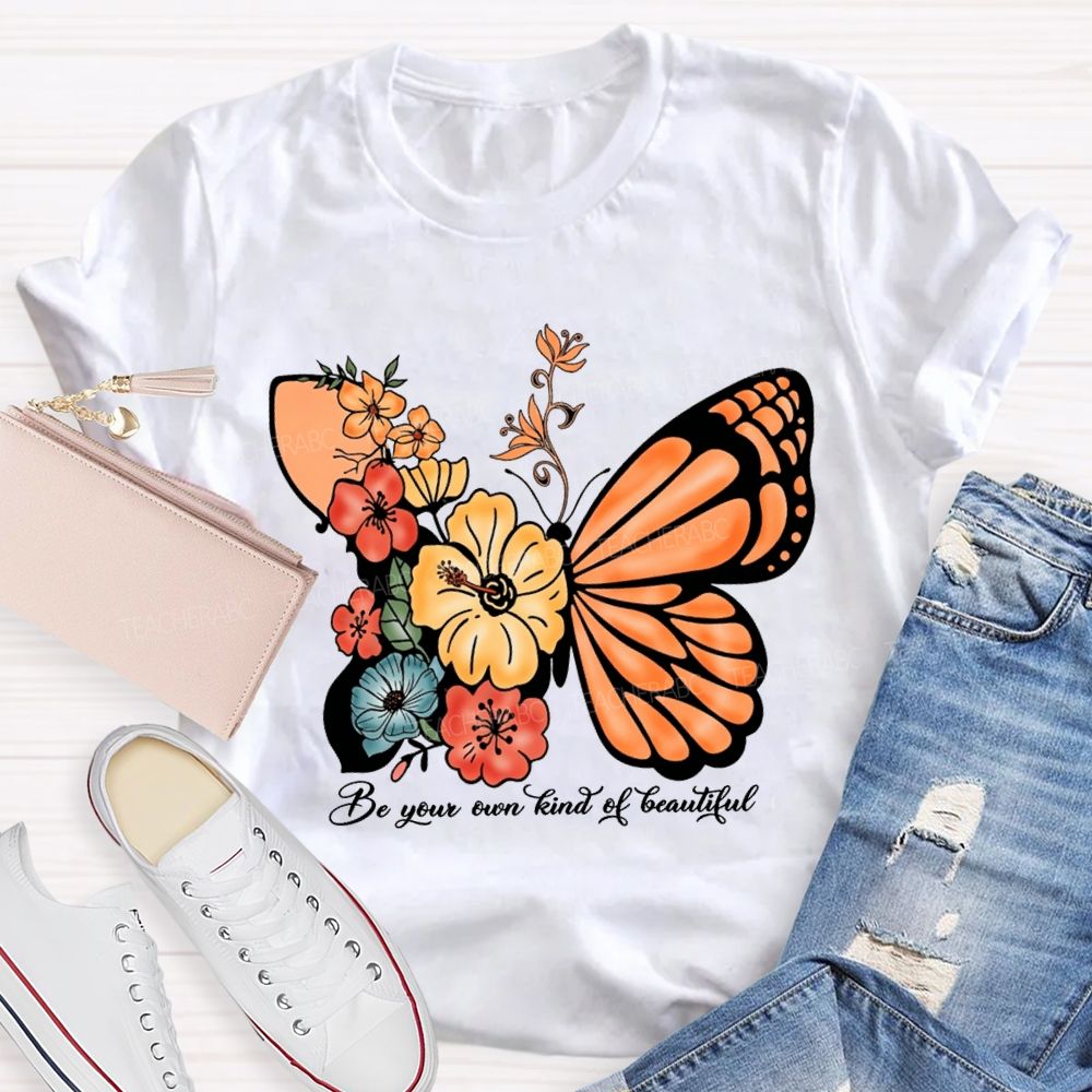 Be Your Own Kind Of Beautiful Like A Butterfly Teacher T-shirt
