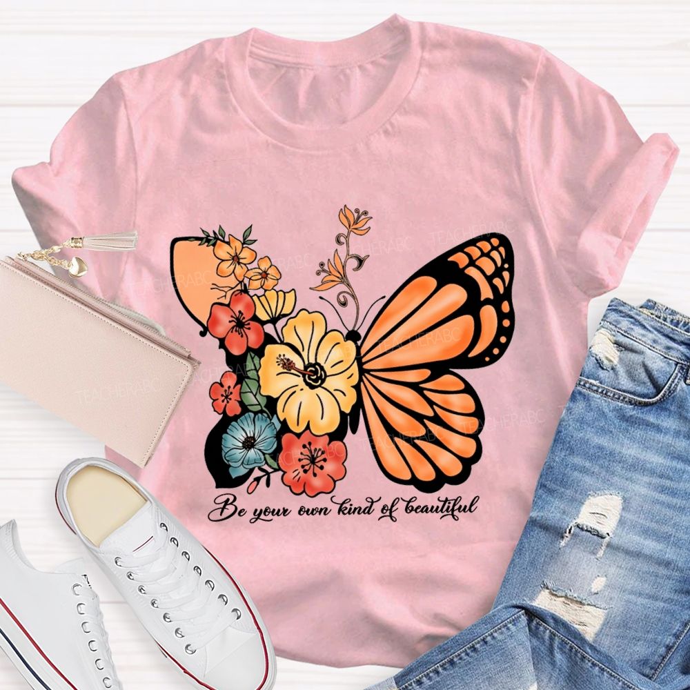 Be Your Own Kind Of Beautiful Like A Butterfly Teacher T-shirt