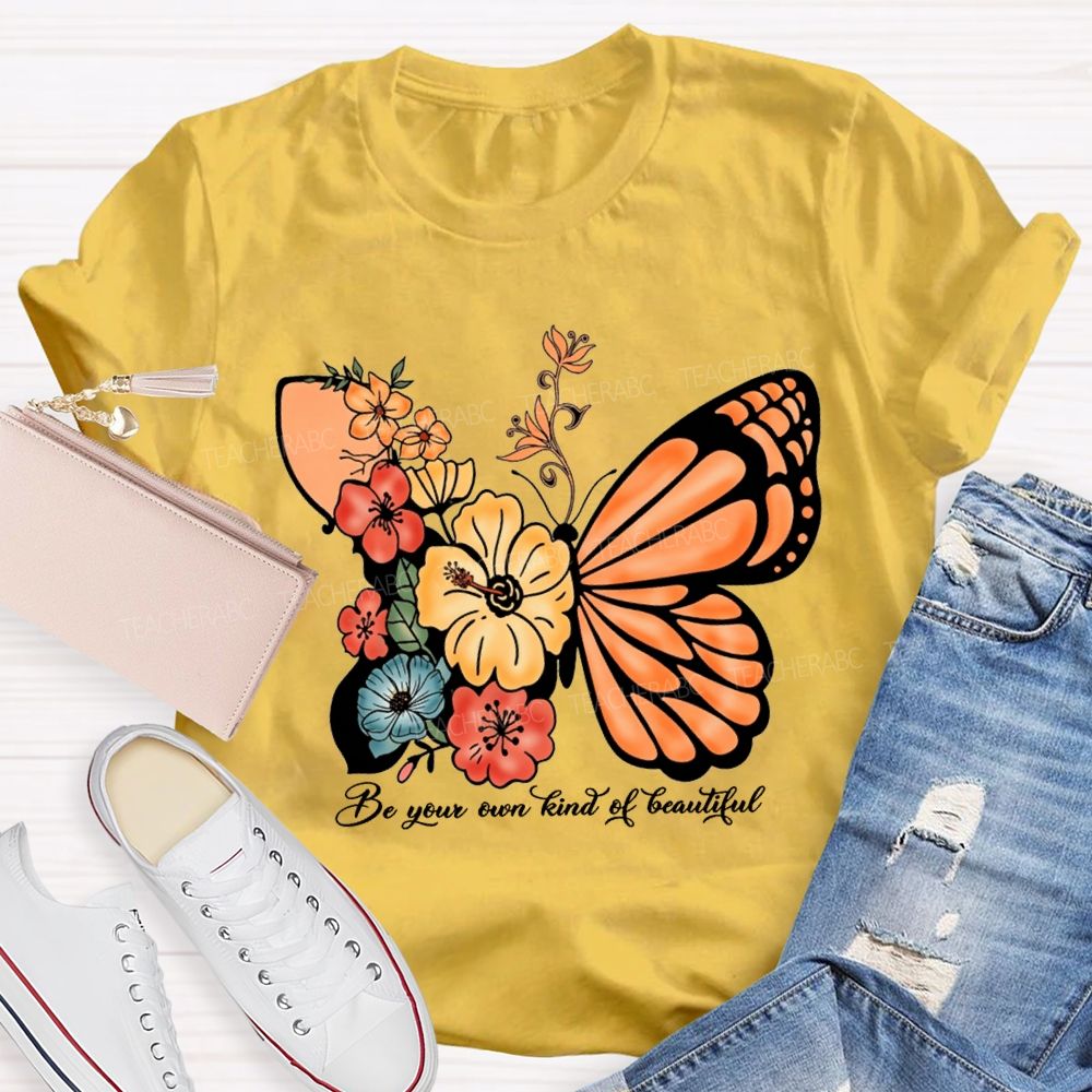 Be Your Own Kind Of Beautiful Like A Butterfly Teacher T-shirt
