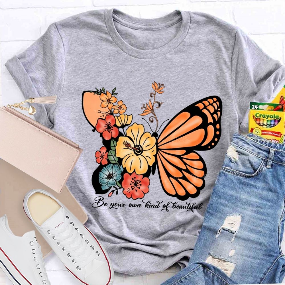 Be Your Own Kind Of Beautiful Like A Butterfly Teacher T-shirt