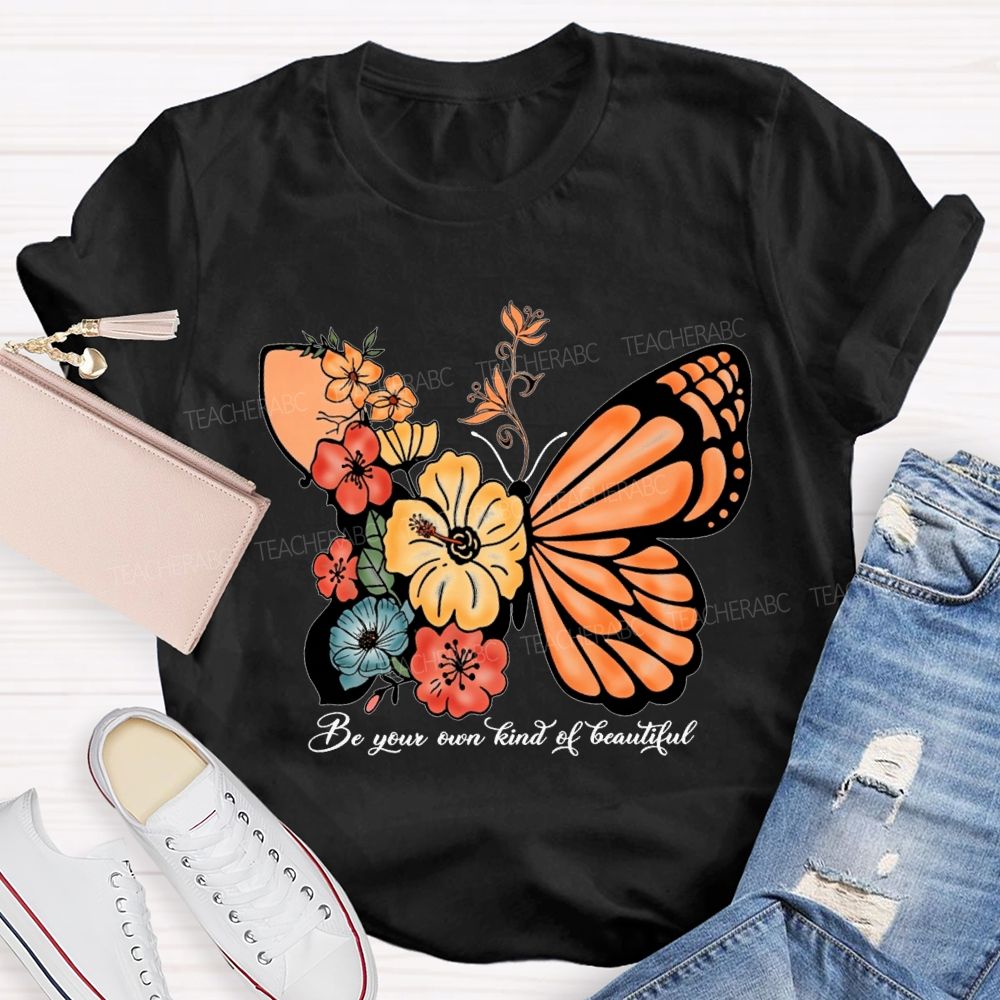 Be Your Own Kind Of Beautiful Like A Butterfly Teacher T-shirt