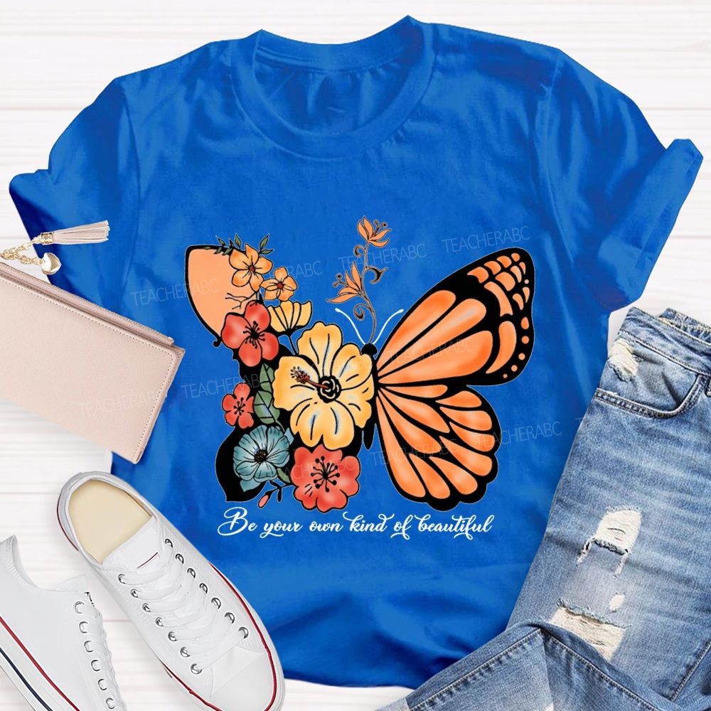 Be Your Own Kind Of Beautiful Like A Butterfly Teacher T-shirt