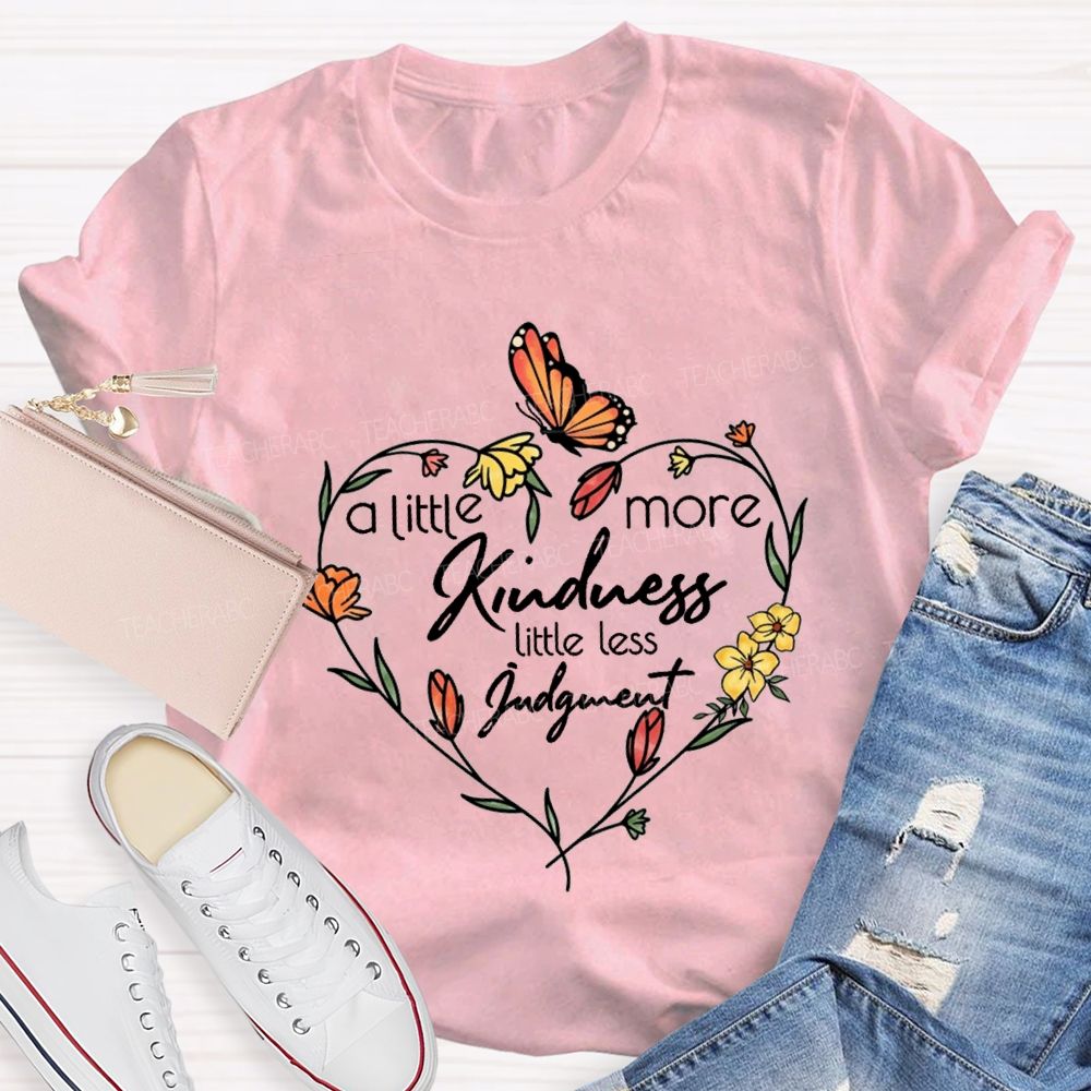 A Little More Kindness Little Less Judgment Teacher T-shirt