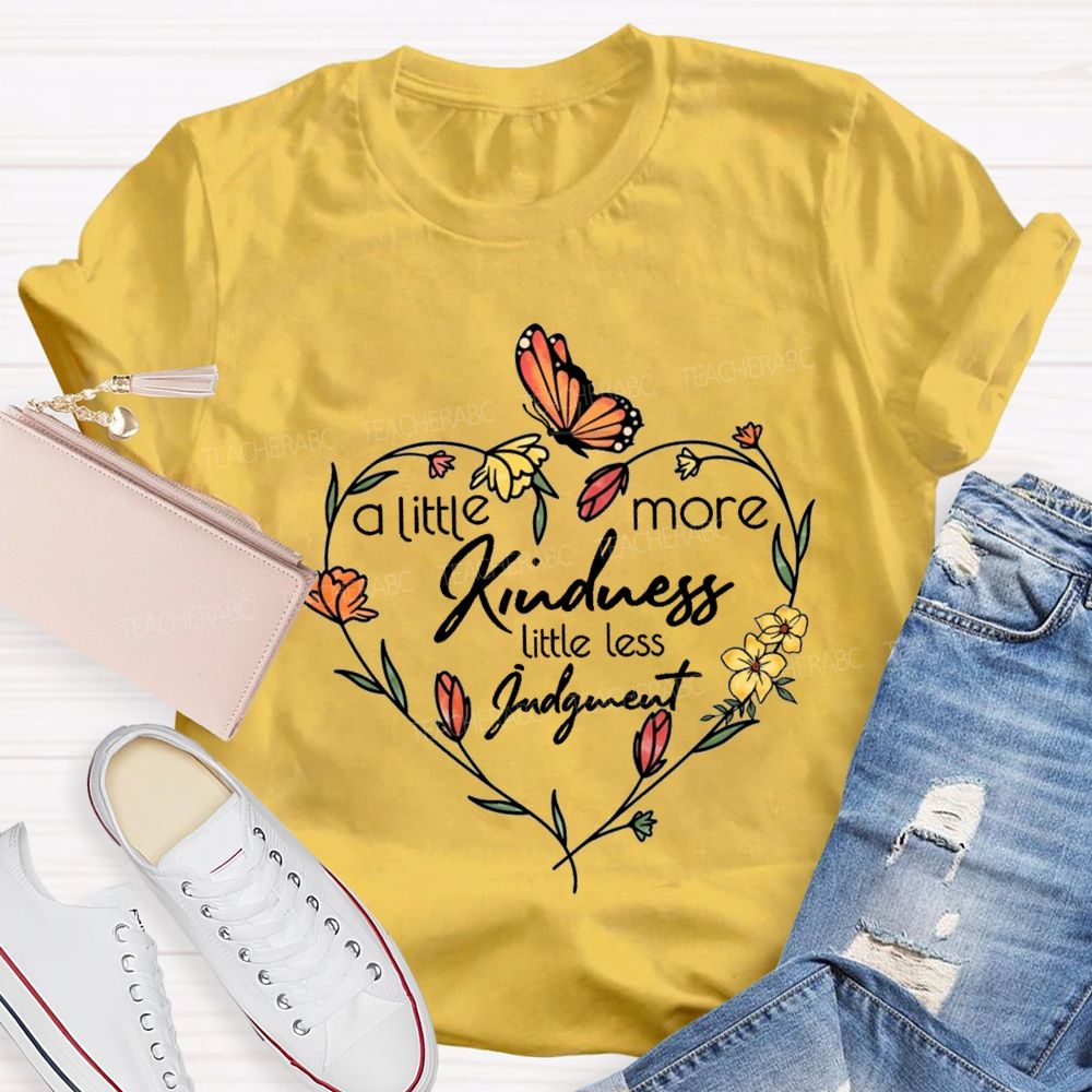 A Little More Kindness Little Less Judgment Teacher T-shirt