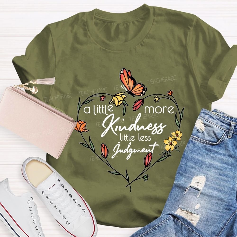 A Little More Kindness Little Less Judgment Teacher T-shirt