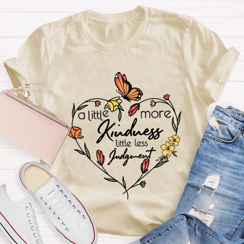 A Little More Kindness Little Less Judgment Teacher T-shirt