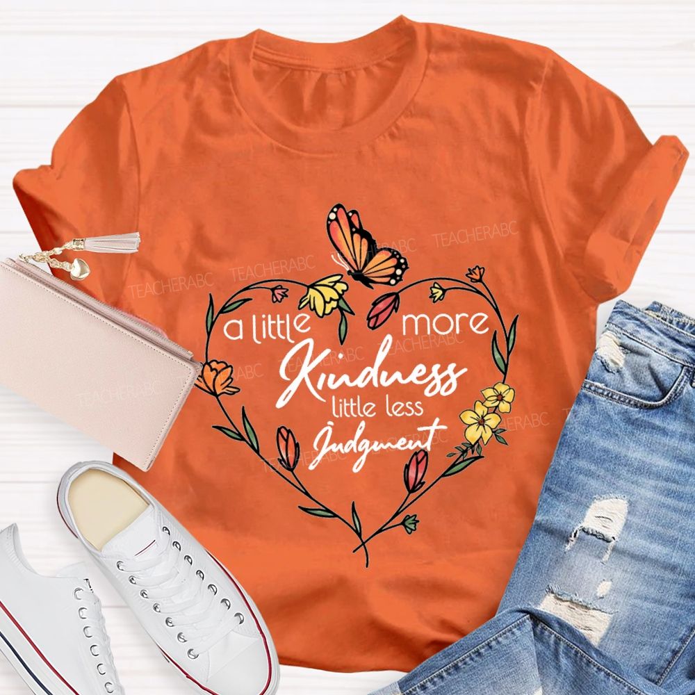 A Little More Kindness Little Less Judgment Teacher T-shirt