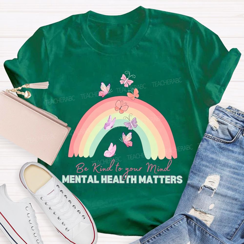 Be Kind To Your Mind Mental Health Matters Teacher T-shirt