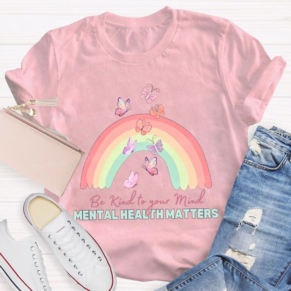 Be Kind To Your Mind Mental Health Matters Teacher T-shirt